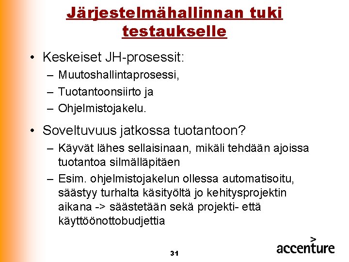 Järjestelmähallinnan tuki testaukselle • Keskeiset JH-prosessit: – Muutoshallintaprosessi, – Tuotantoonsiirto ja – Ohjelmistojakelu. •