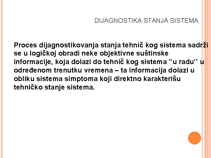  DIJAGNOSTIKA STANJA SISTEMA Proces dijagnostikovanja stanja tehnič kog sistema sadrži se u logičkoj