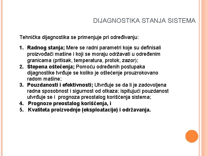  DIJAGNOSTIKA STANJA SISTEMA Tehnička dijagnostika se primenjuje pri određivanju: 1. Radnog stanja; Mere