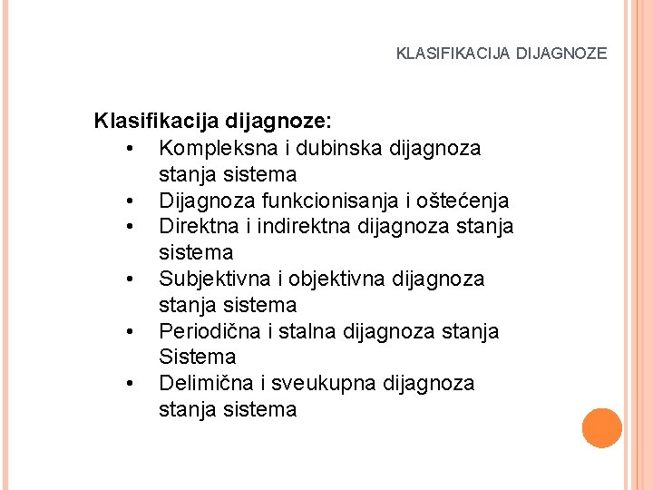  KLASIFIKACIJA DIJAGNOZE Klasifikacija dijagnoze: • Kompleksna i dubinska dijagnoza stanja sistema • Dijagnoza