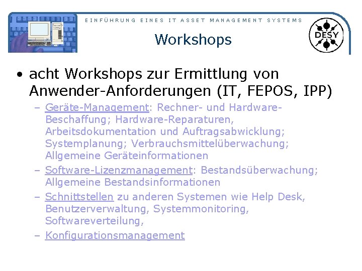 EINFÜHRUNG EINES IT ASSET MANAGEMENT SYSTEMS Workshops • acht Workshops zur Ermittlung von Anwender-Anforderungen