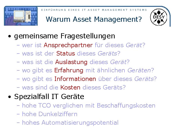 EINFÜHRUNG EINES IT ASSET MANAGEMENT SYSTEMS Warum Asset Management? • gemeinsame Fragestellungen – wer