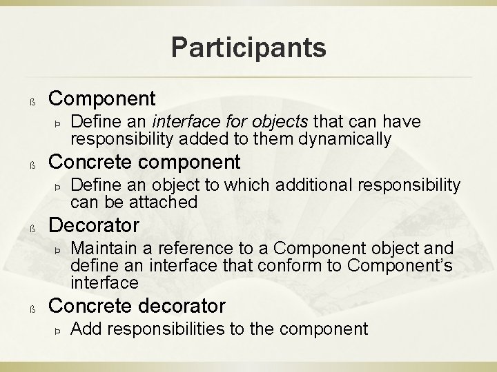 Participants ß Component Þ ß Concrete component Þ ß Define an object to which