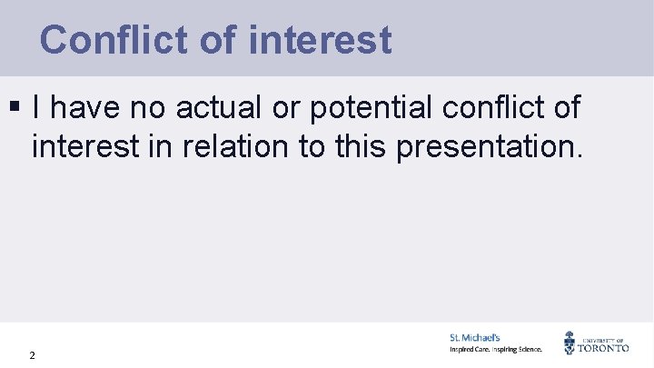 Conflict of interest § I have no actual or potential conflict of interest in