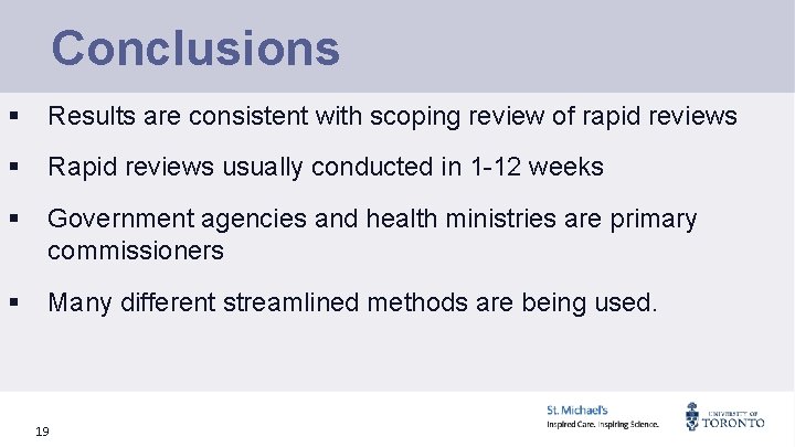 Conclusions § Results are consistent with scoping review of rapid reviews § Rapid reviews