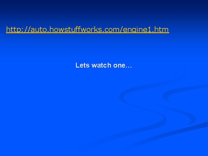 http: //auto. howstuffworks. com/engine 1. htm Lets watch one… 