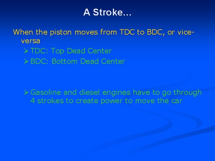 A Stroke… When the piston moves from TDC to BDC, or viceversa Ø TDC: