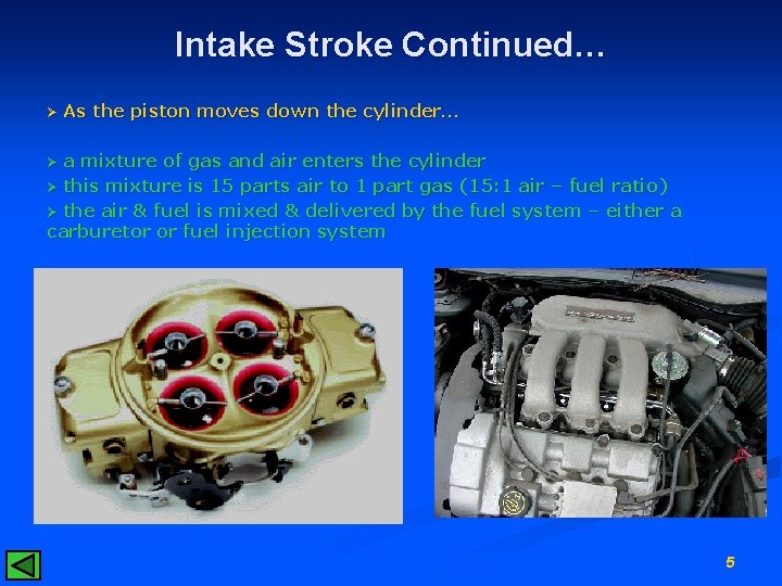 Intake Stroke Continued… Ø As the piston moves down the cylinder… a mixture of