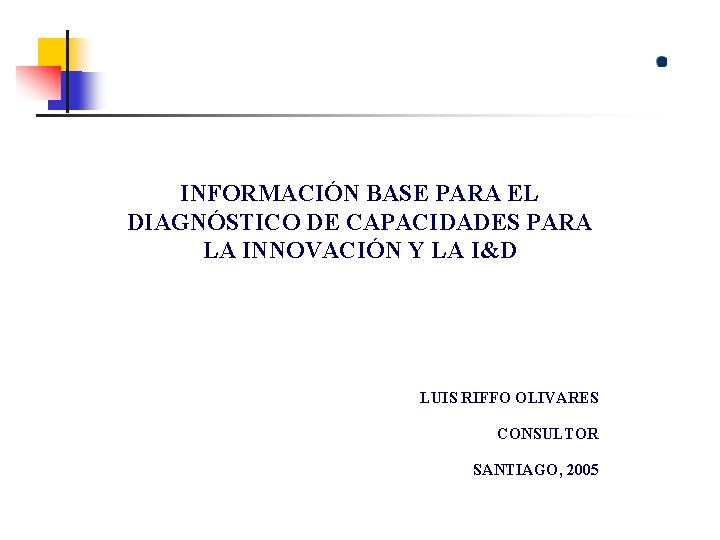 INFORMACIÓN BASE PARA EL DIAGNÓSTICO DE CAPACIDADES PARA LA INNOVACIÓN Y LA I&D LUIS