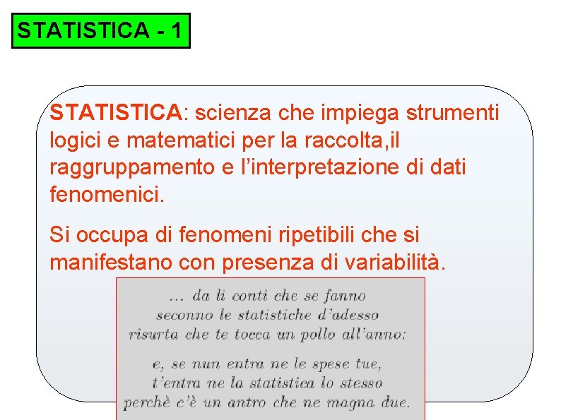 STATISTICA - 1 STATISTICA: scienza che impiega strumenti logici e matematici per la raccolta,