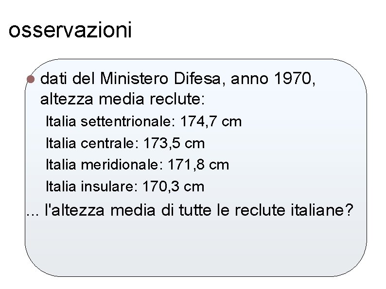 osservazioni l dati del Ministero Difesa, anno 1970, altezza media reclute: Italia settentrionale: 174,