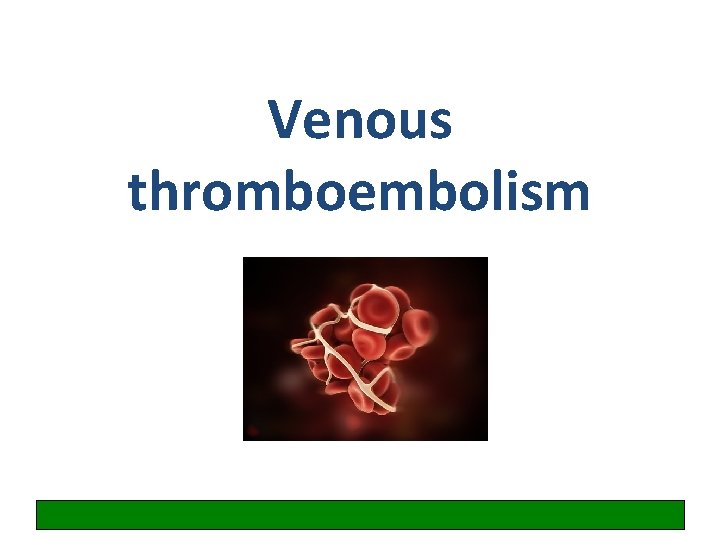 Venous thromboembolism 