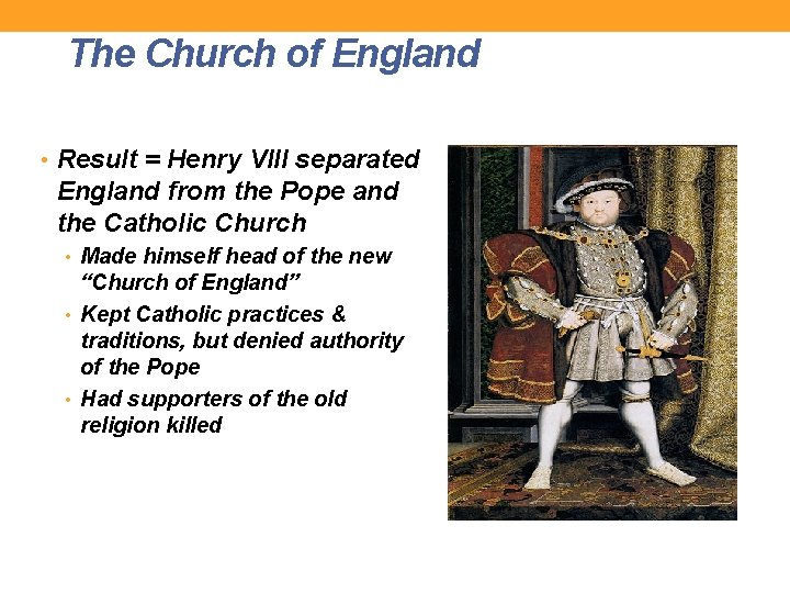 The Church of England • Result = Henry VIII separated England from the Pope