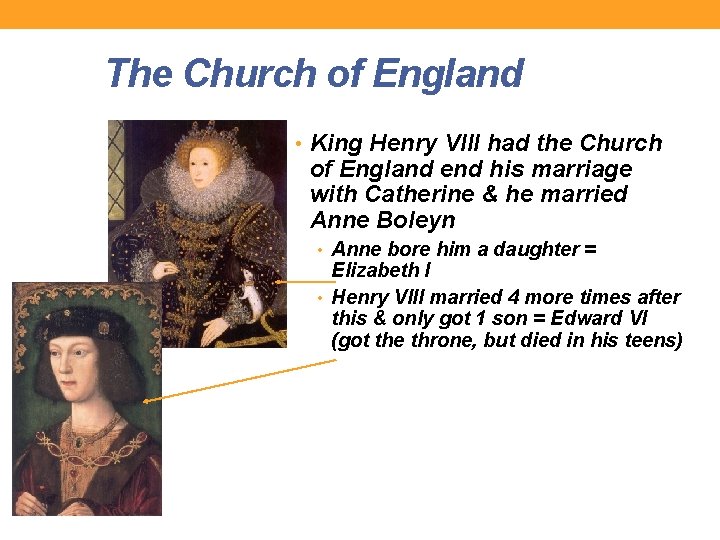 The Church of England • King Henry VIII had the Church of England end