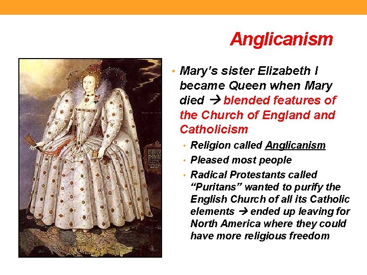 Anglicanism • Mary’s sister Elizabeth I became Queen when Mary died blended features of