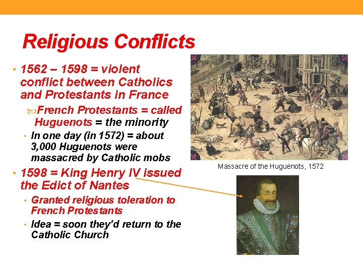 Religious Conflicts • 1562 – 1598 = violent conflict between Catholics and Protestants in