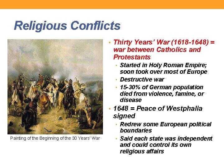 Religious Conflicts • Thirty Years’ War (1618 -1648) = war between Catholics and Protestants