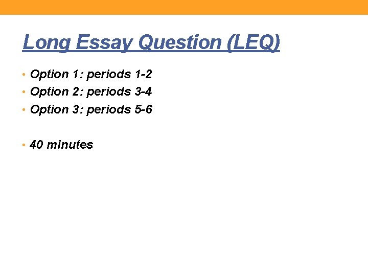 Long Essay Question (LEQ) • Option 1: periods 1 -2 • Option 2: periods