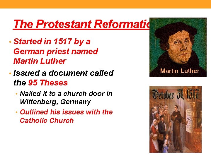 The Protestant Reformation • Started in 1517 by a German priest named Martin Luther