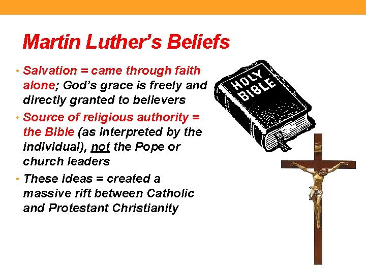 Martin Luther’s Beliefs • Salvation = came through faith alone; God’s grace is freely