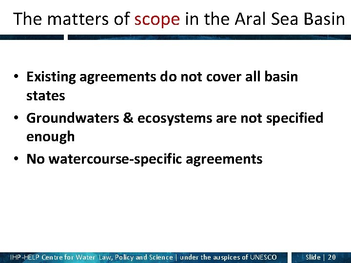 The matters of scope in the Aral Sea Basin • Existing agreements do not