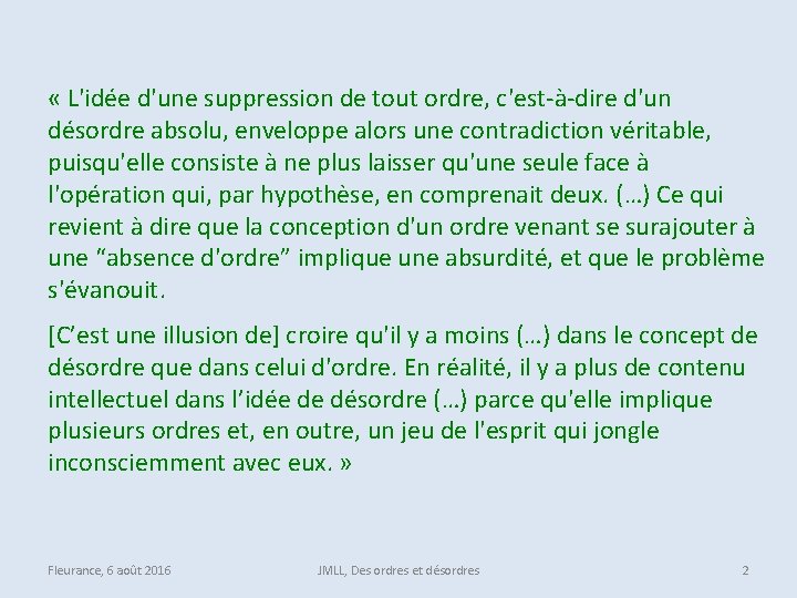  « L'idée d'une suppression de tout ordre, c'est-à-dire d'un désordre absolu, enveloppe alors