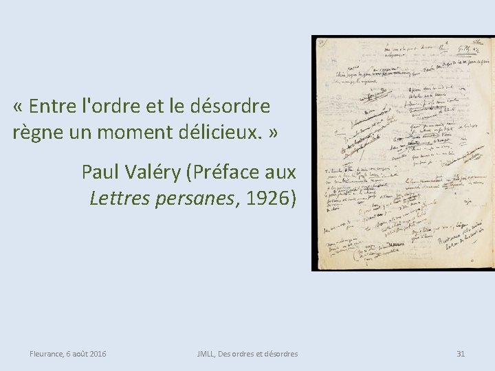  « Entre l'ordre et le désordre règne un moment délicieux. » Paul Valéry