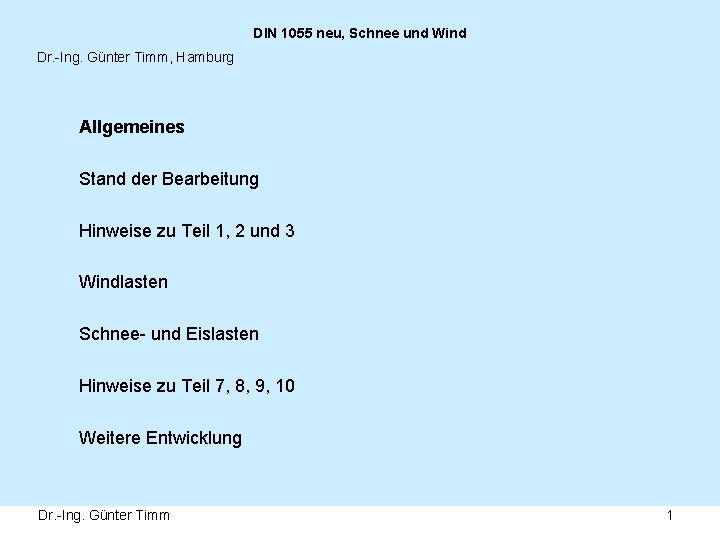 DIN 1055 neu, Schnee und Wind Dr. -Ing. Günter Timm, Hamburg Allgemeines Stand der