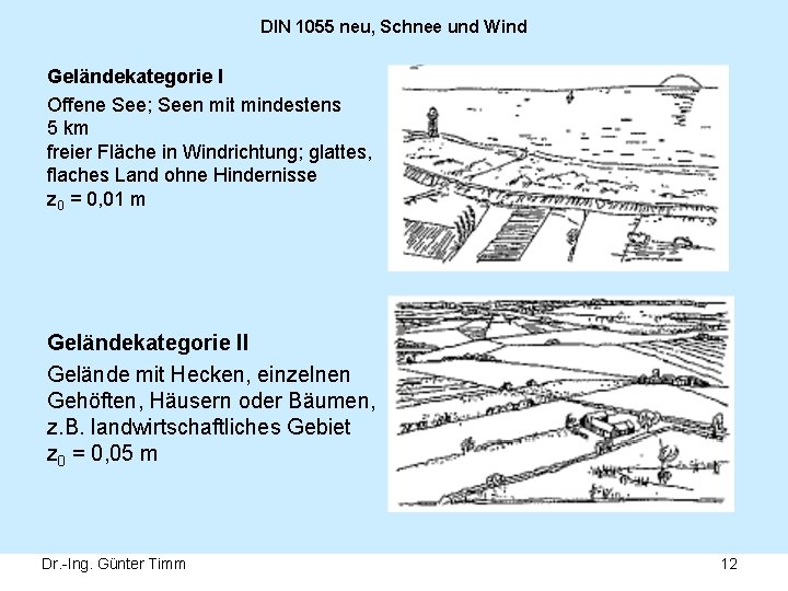 DIN 1055 neu, Schnee und Wind Geländekategorie I Offene See; Seen mit mindestens 5