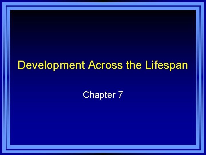 Development Across the Lifespan Chapter 7 