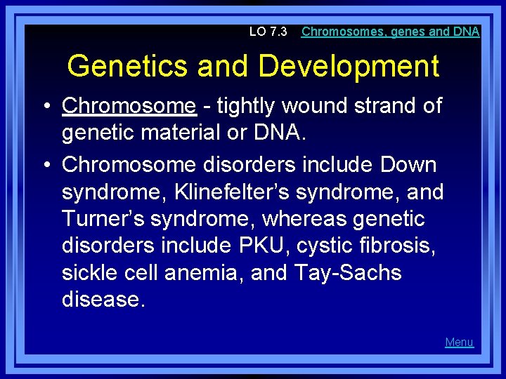 LO 7. 3 Chromosomes, genes and DNA Genetics and Development • Chromosome - tightly