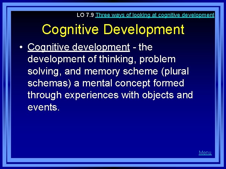 LO 7. 9 Three ways of looking at cognitive development Cognitive Development • Cognitive