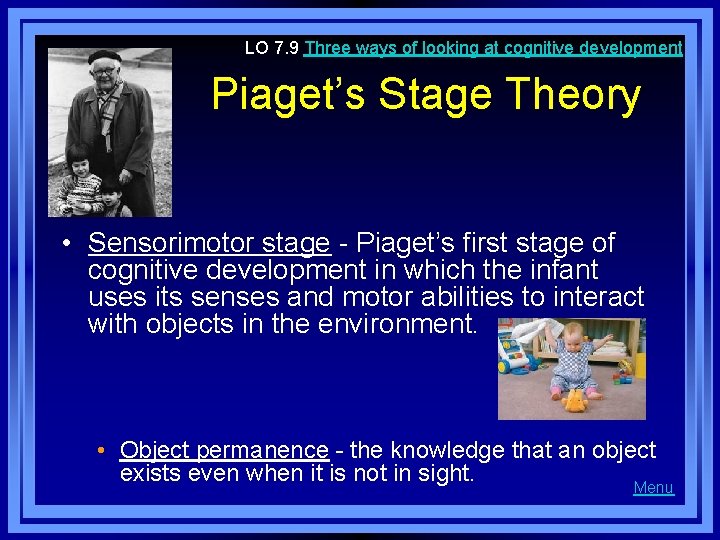 LO 7. 9 Three ways of looking at cognitive development Piaget’s Stage Theory •