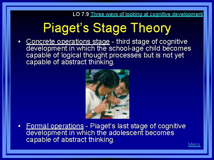 LO 7. 9 Three ways of looking at cognitive development Piaget’s Stage Theory •