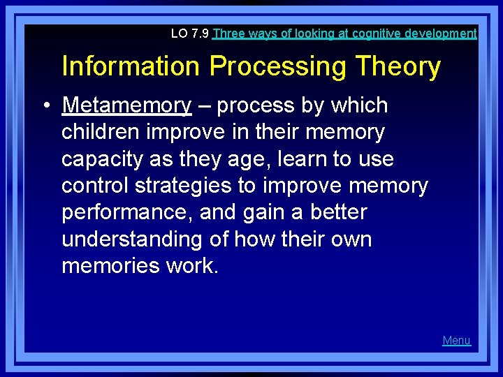 LO 7. 9 Three ways of looking at cognitive development Information Processing Theory •