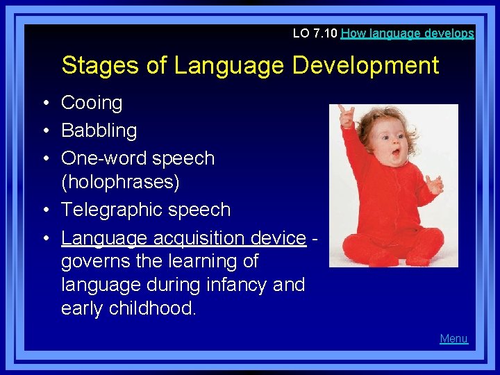 LO 7. 10 How language develops Stages of Language Development • Cooing • Babbling