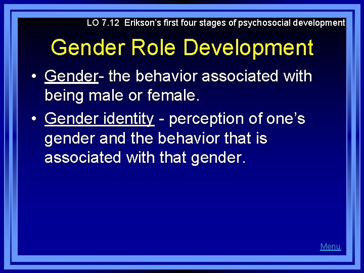 LO 7. 12 Erikson’s first four stages of psychosocial development Gender Role Development •