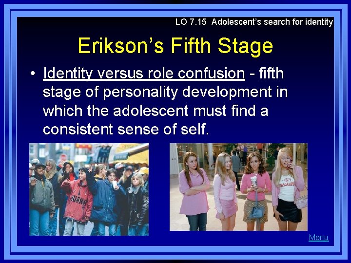 LO 7. 15 Adolescent’s search for identity Erikson’s Fifth Stage • Identity versus role