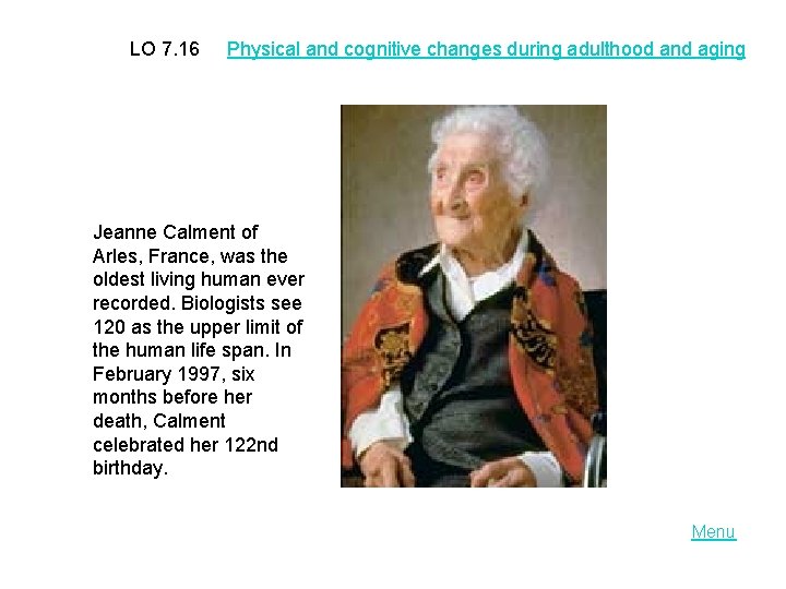 LO 7. 16 Physical and cognitive changes during adulthood and aging Jeanne Calment of