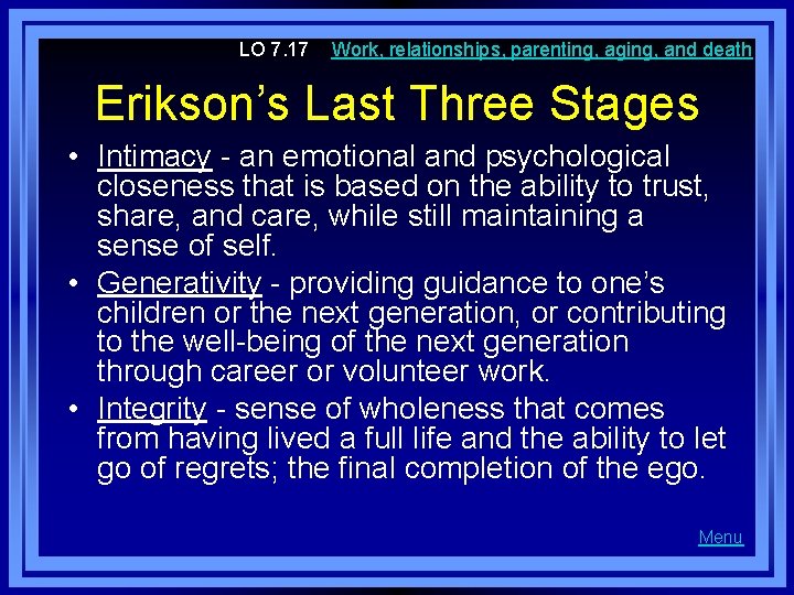 LO 7. 17 Work, relationships, parenting, aging, and death Erikson’s Last Three Stages •