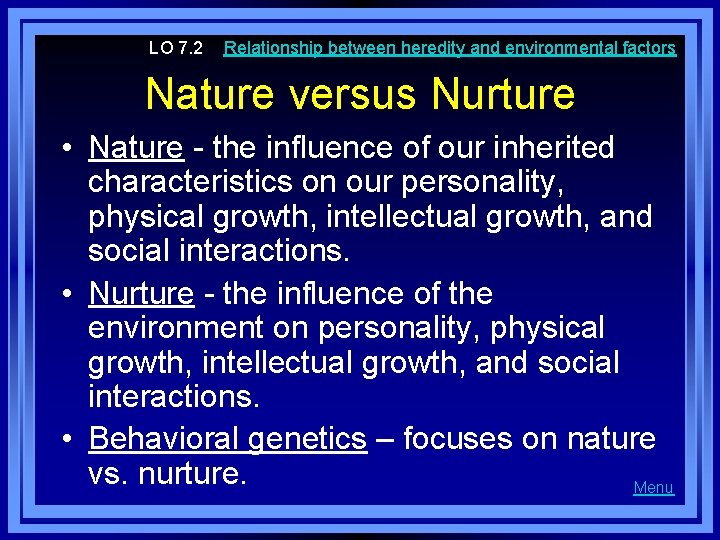 LO 7. 2 Relationship between heredity and environmental factors Nature versus Nurture • Nature
