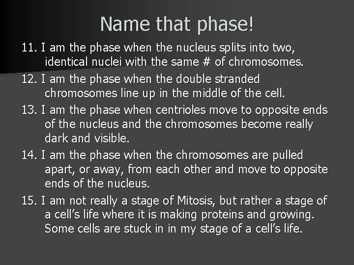 Name that phase! 11. I am the phase when the nucleus splits into two,