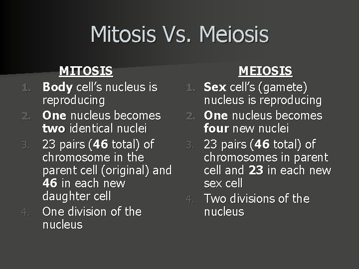 Mitosis Vs. Meiosis MITOSIS 1. Body cell’s nucleus is reproducing 2. One nucleus becomes