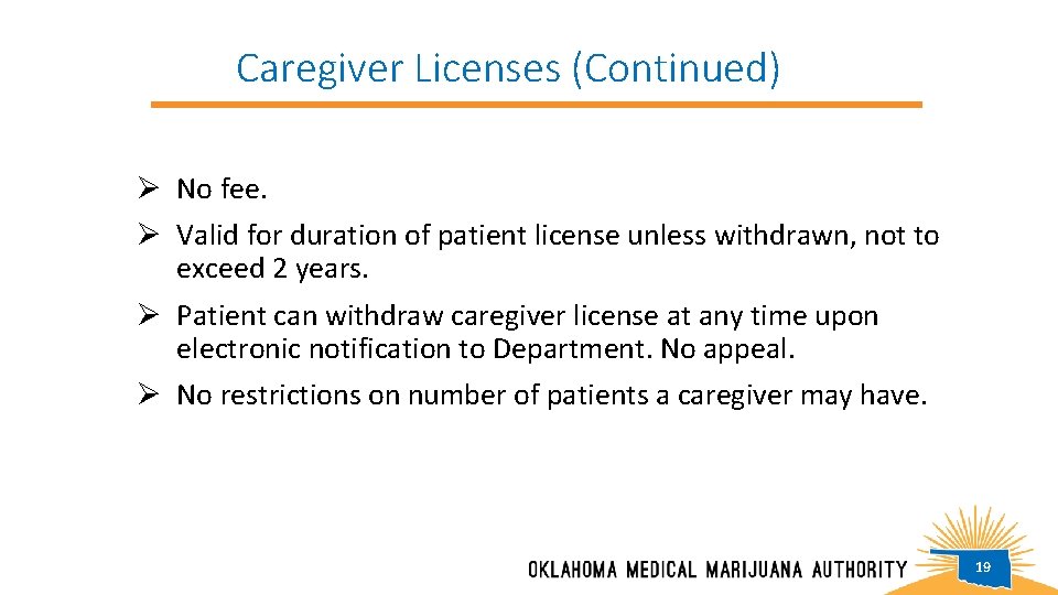 Caregiver Licenses (Continued) Ø No fee. Ø Valid for duration of patient license unless