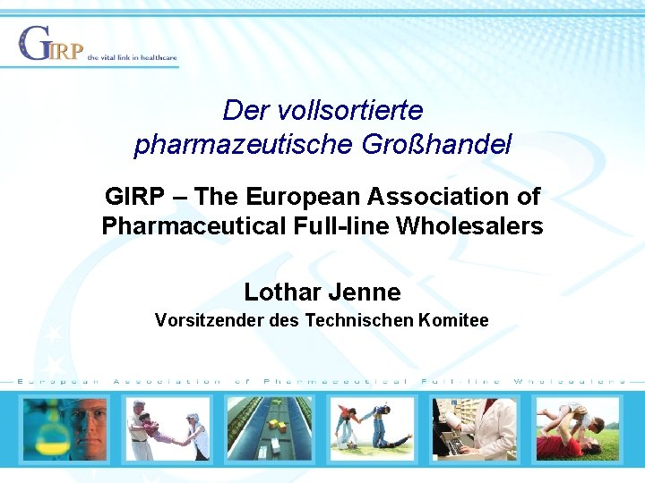 Der vollsortierte pharmazeutische Großhandel GIRP – The European Association of Pharmaceutical Full-line Wholesalers Lothar