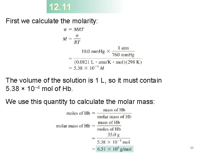 12. 11 First we calculate the molarity: The volume of the solution is 1
