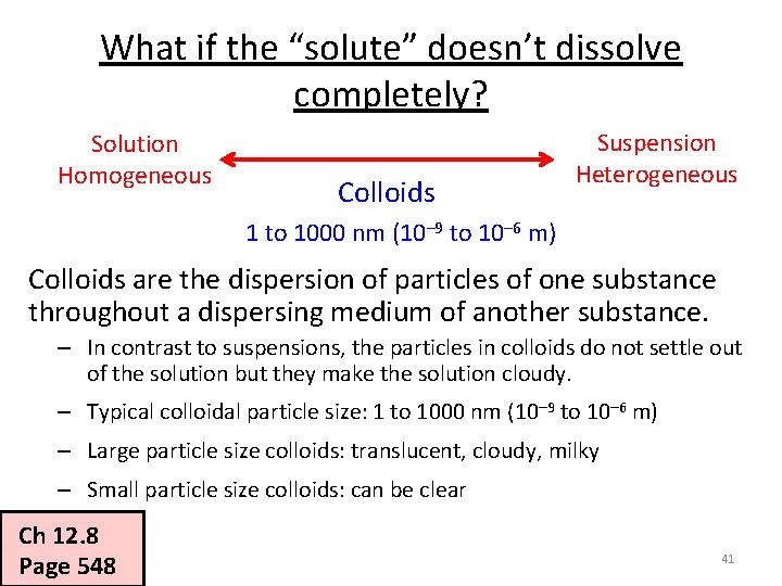 What if the “solute” doesn’t dissolve completely? Solution Homogeneous Colloids Suspension Heterogeneous 1 to