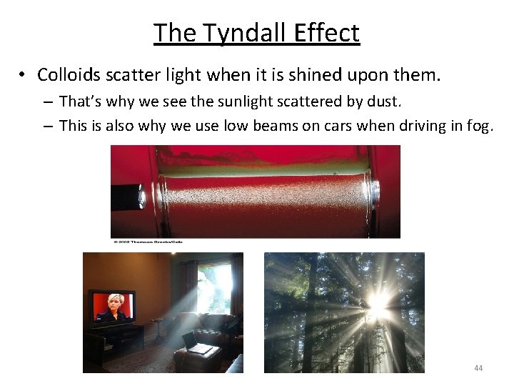 The Tyndall Effect • Colloids scatter light when it is shined upon them. –