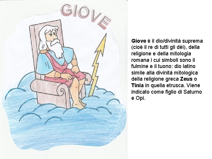 Giove è il dio/divinità suprema (cioè il re di tutti gli dèi), della religione