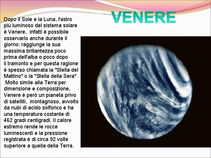 Dopo il Sole e la Luna, l'astro più luminoso del sistema solare è Venere,